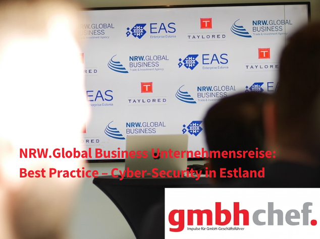 gmbhchef. berichtet - NRW.Global Business Unternehmerreise: Best Practice - Cyber-Security in Estland